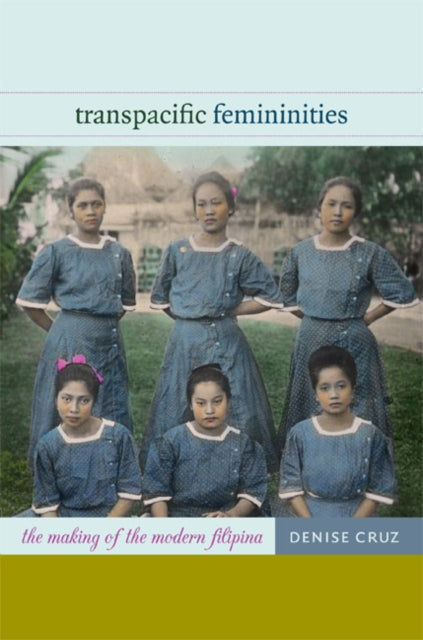 Transpacific Femininities: The Making of the Modern Filipina