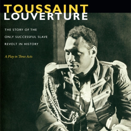 Toussaint Louverture: The Story of the Only Successful Slave Revolt in History; A Play in Three Acts