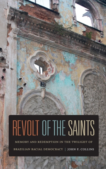 Revolt of the Saints: Memory and Redemption in the Twilight of Brazilian Racial Democracy