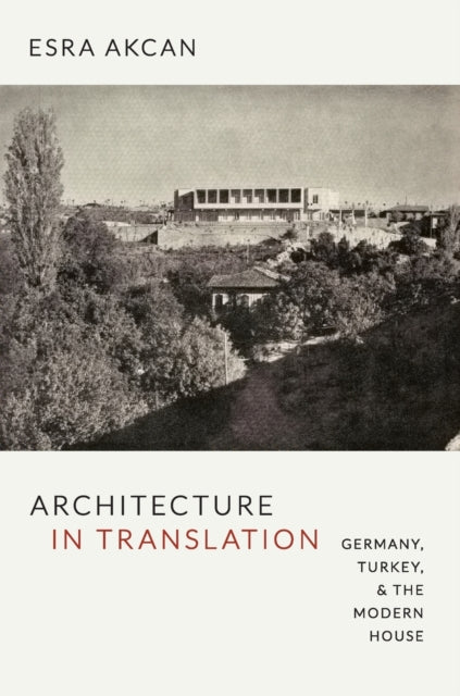 Architecture in Translation: Germany, Turkey, and the Modern House