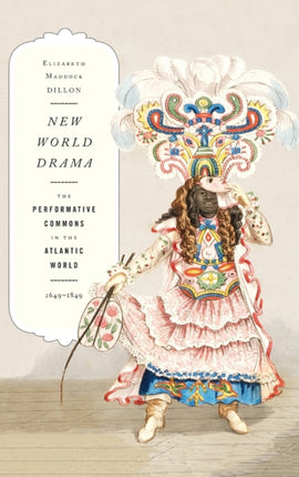 New World Drama: The Performative Commons in the Atlantic World, 1649-1849