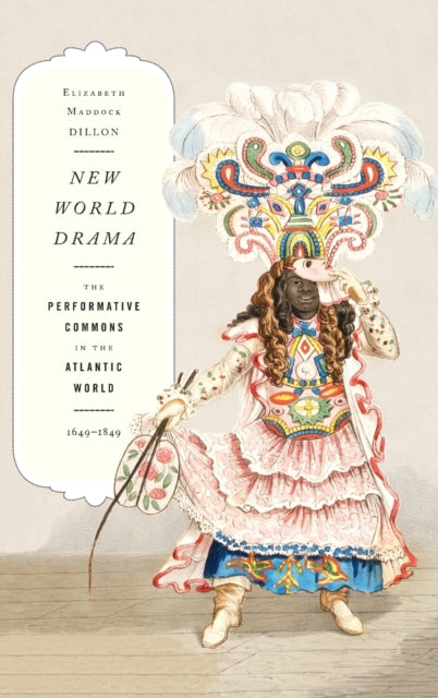 New World Drama: The Performative Commons in the Atlantic World, 1649-1849