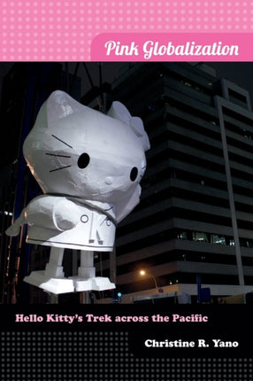 Pink Globalization: Hello Kitty's Trek across the Pacific