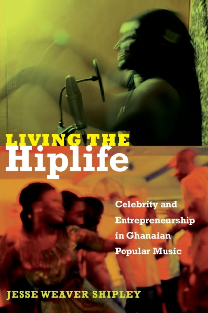 Living the Hiplife: Celebrity and Entrepreneurship in Ghanaian Popular Music