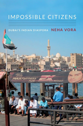 Impossible Citizens: Dubai's Indian Diaspora