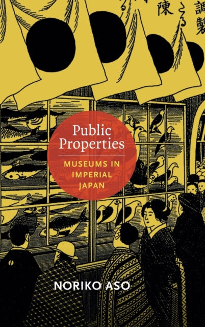 Public Properties: Museums in Imperial Japan