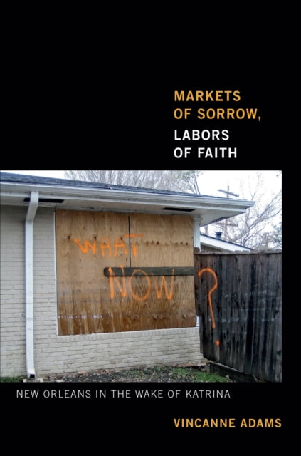 Markets of Sorrow, Labors of Faith: New Orleans in the Wake of Katrina