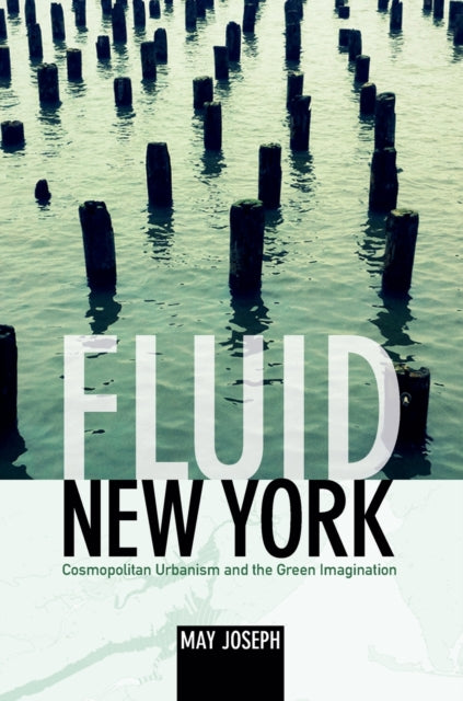 Fluid New York: Cosmopolitan Urbanism and the Green Imagination