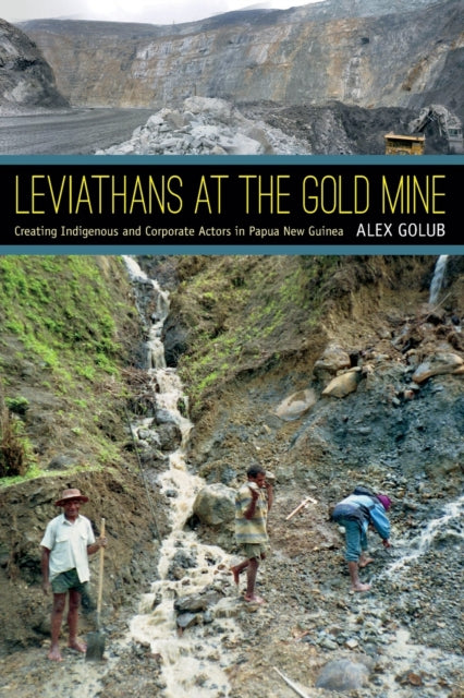 Leviathans at the Gold Mine: Creating Indigenous and Corporate Actors in Papua New Guinea