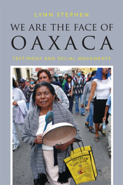 We Are the Face of Oaxaca: Testimony and Social Movements