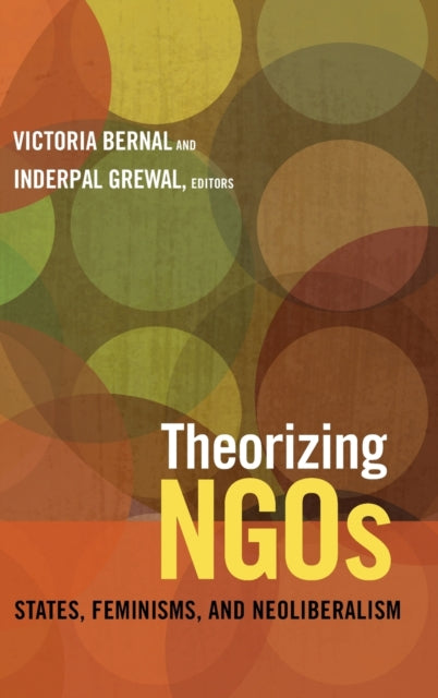 Theorizing NGOs: States, Feminisms, and Neoliberalism