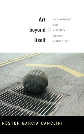 Art beyond Itself: Anthropology for a Society without a Story Line