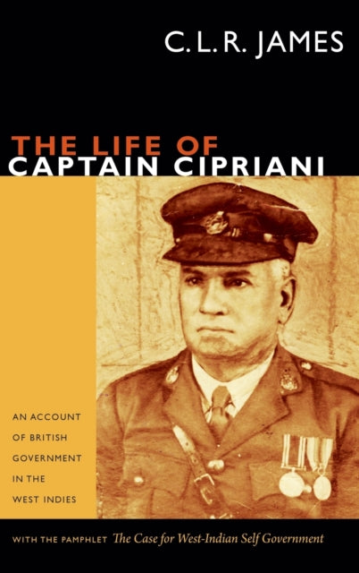 The Life of Captain Cipriani: An Account of British Government in the West Indies, with the pamphlet The Case for West-Indian Self Government