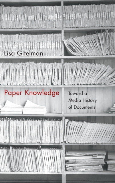 Paper Knowledge  Toward a Media History of Documents