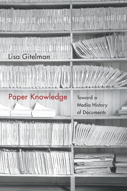 Paper Knowledge: Toward a Media History of Documents