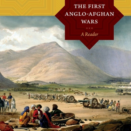 The First Anglo-Afghan Wars: A Reader