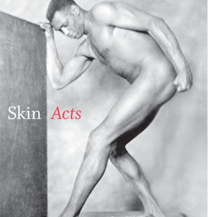 Skin Acts: Race, Psychoanalysis, and the Black Male Performer