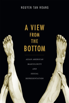 A View from the Bottom: Asian American Masculinity and Sexual Representation