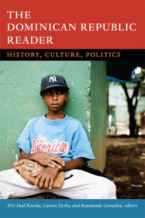 The Dominican Republic Reader: History, Culture, Politics