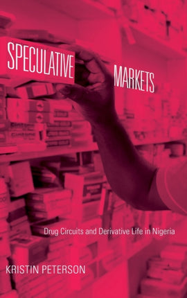 Speculative Markets: Drug Circuits and Derivative Life in Nigeria