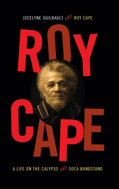 Roy Cape: A Life on the Calypso and Soca Bandstand