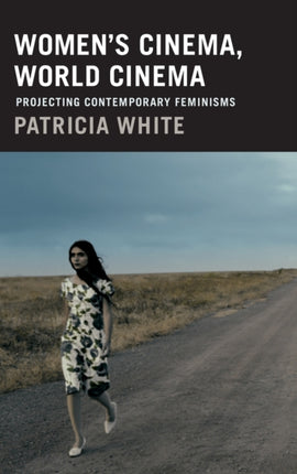 Women's Cinema, World Cinema: Projecting Contemporary Feminisms