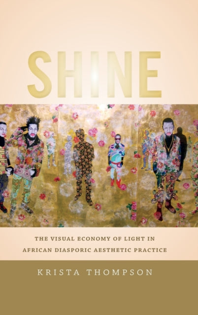 Shine: The Visual Economy of Light in African Diasporic Aesthetic Practice