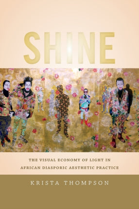 Shine: The Visual Economy of Light in African Diasporic Aesthetic Practice