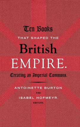 Ten Books That Shaped the British Empire: Creating an Imperial Commons