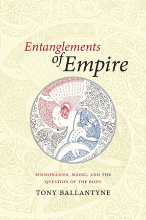 Entanglements of Empire: Missionaries, Maori, and the Question of the Body