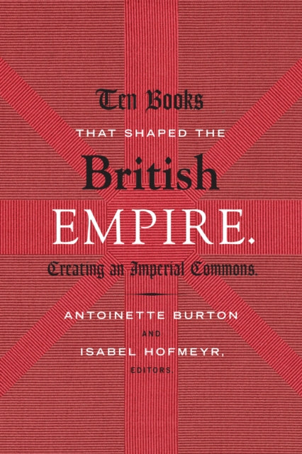 Ten Books That Shaped the British Empire: Creating an Imperial Commons