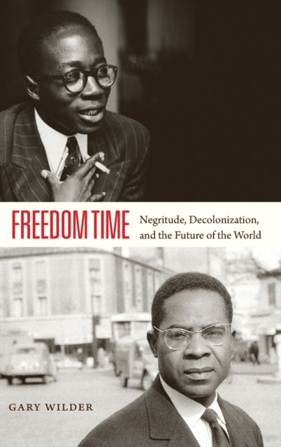 Freedom Time: Negritude, Decolonization, and the Future of the World