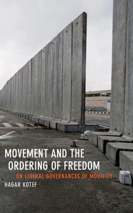 Movement and the Ordering of Freedom: On Liberal Governances of Mobility