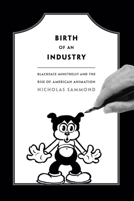 Birth of an Industry: Blackface Minstrelsy and the Rise of American Animation