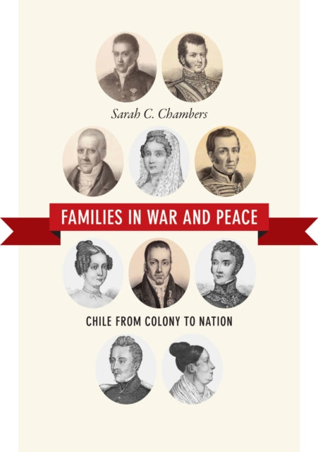 Families in War and Peace: Chile from Colony to Nation