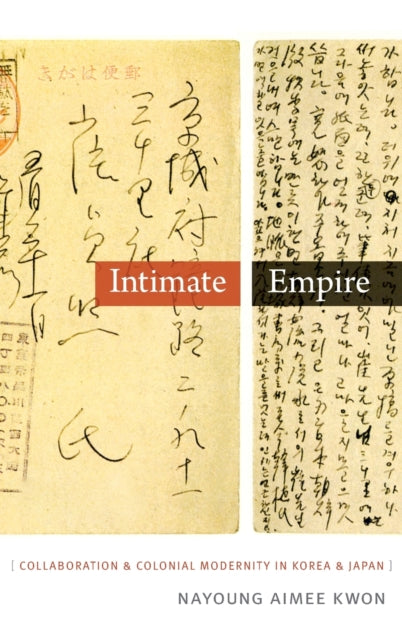 Intimate Empire: Collaboration and Colonial Modernity in Korea and Japan