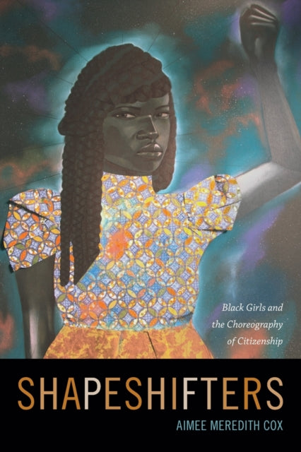 Shapeshifters: Black Girls and the Choreography of Citizenship