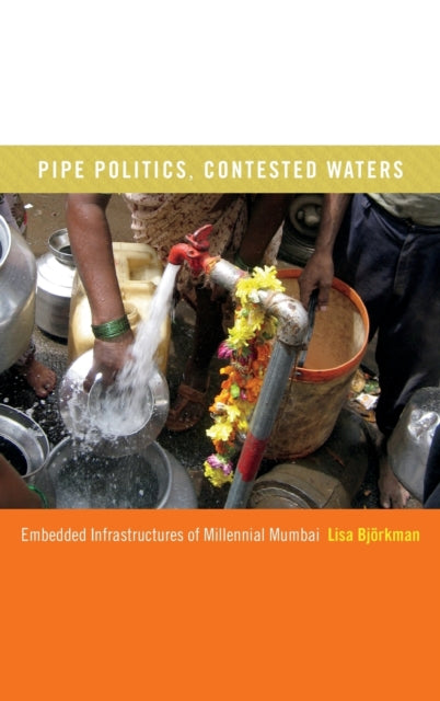 Pipe Politics, Contested Waters: Embedded Infrastructures of Millennial Mumbai