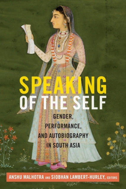 Speaking of the Self: Gender, Performance, and Autobiography in South Asia