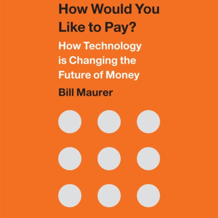 How Would You Like to Pay?: How Technology Is Changing the Future of Money