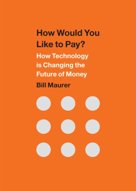 How Would You Like to Pay?: How Technology Is Changing the Future of Money