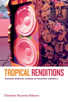 Tropical Renditions: Making Musical Scenes in Filipino America