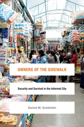 Owners of the Sidewalk: Security and Survival in the Informal City