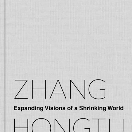 Zhang Hongtu: Expanding Visions of a Shrinking World