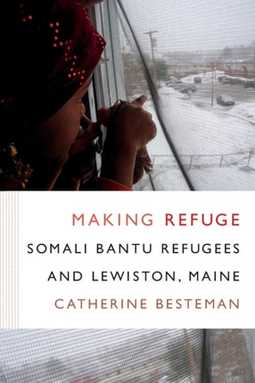 Making Refuge: Somali Bantu Refugees and Lewiston, Maine