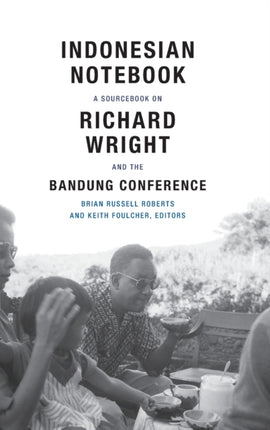 Indonesian Notebook: A Sourcebook on Richard Wright and the Bandung Conference