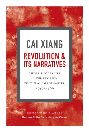 Revolution and Its Narratives: China's Socialist Literary and Cultural Imaginaries, 1949-1966