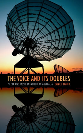 The Voice and Its Doubles: Media and Music in Northern Australia