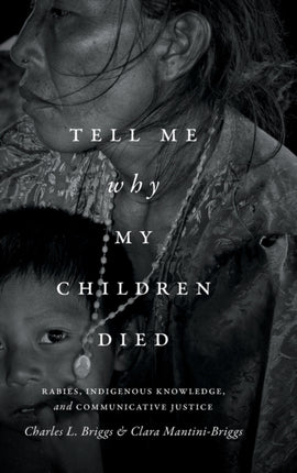 Tell Me Why My Children Died: Rabies, Indigenous Knowledge, and Communicative Justice