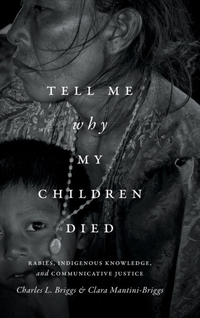 Tell Me Why My Children Died: Rabies, Indigenous Knowledge, and Communicative Justice